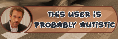 house md photo with the text: this user is probably autistic